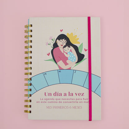 Agenda Un Día a la Vez - Mis Primeros 6 Meses Como Mamá